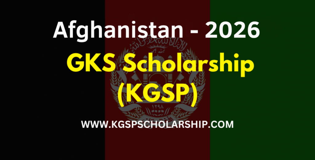 GKS Scholarship Afghanistan 2026 - (KGSP)