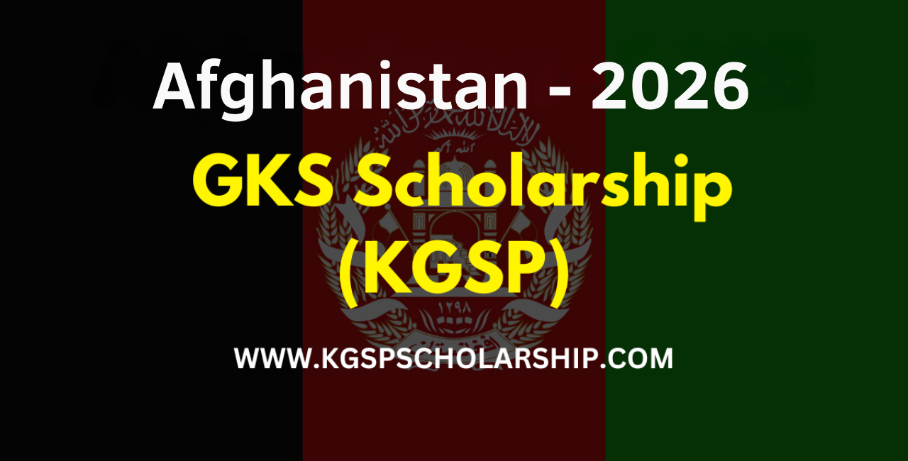 GKS Scholarship Afghanistan 2026 - (KGSP)